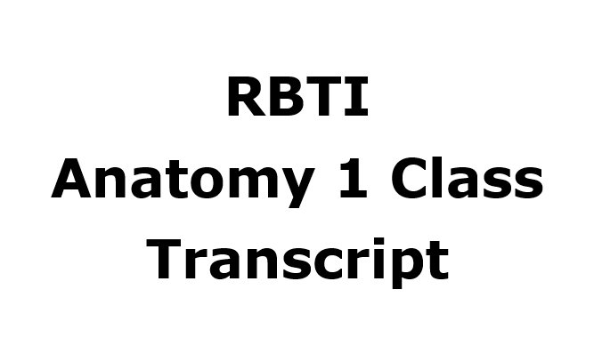 RBTI Anatomy1 Class Transcript