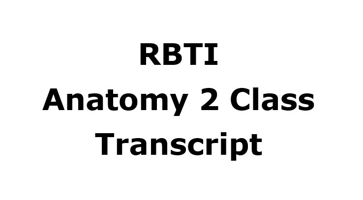 RBTI Anatomy2 Class Transcript