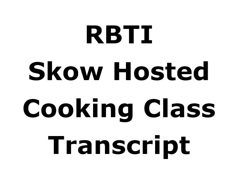 RBTI Skow Hosted Cooking Transcript